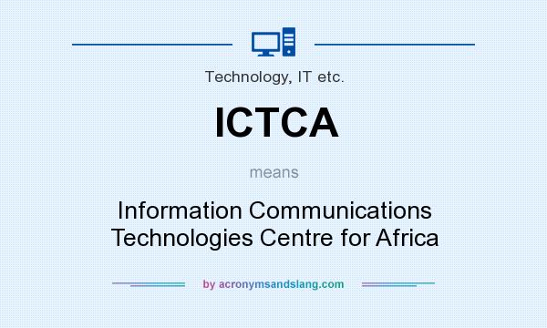 What does ICTCA mean? It stands for Information Communications Technologies Centre for Africa