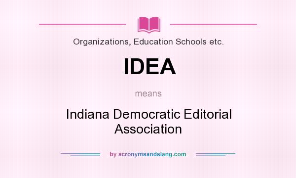 What does IDEA mean? It stands for Indiana Democratic Editorial Association