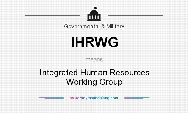 What does IHRWG mean? It stands for Integrated Human Resources Working Group