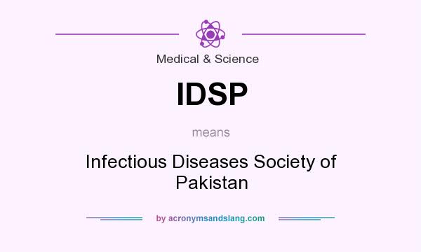 What does IDSP mean? It stands for Infectious Diseases Society of Pakistan