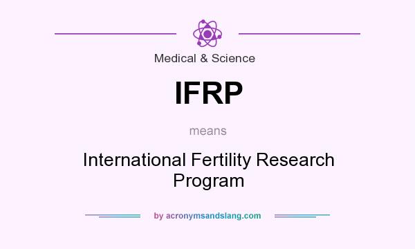 What does IFRP mean? It stands for International Fertility Research Program