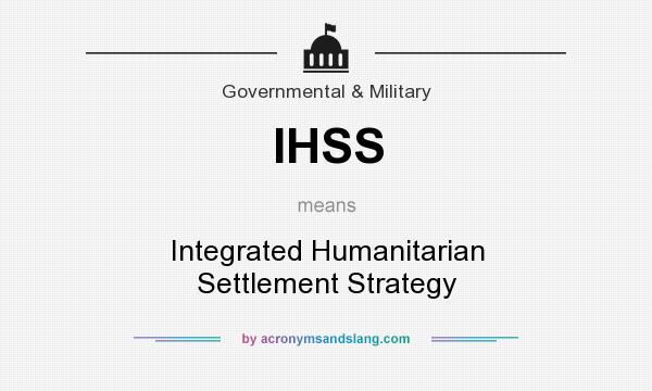 What does IHSS mean? It stands for Integrated Humanitarian Settlement Strategy