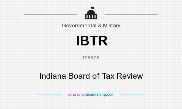 What does IBTR mean? It stands for Indiana Board of Tax Review