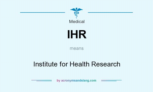 What does IHR mean? It stands for Institute for Health Research