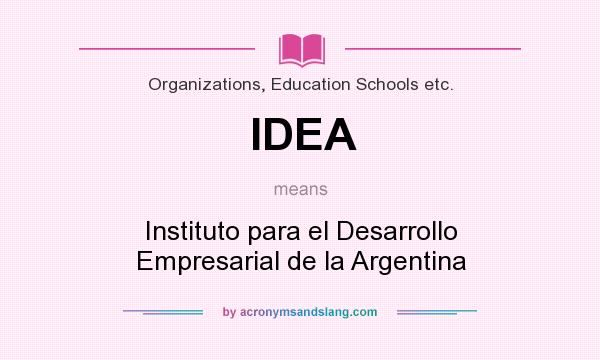What does IDEA mean? It stands for Instituto para el Desarrollo Empresarial de la Argentina