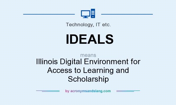 What does IDEALS mean? It stands for Illinois Digital Environment for Access to Learning and Scholarship