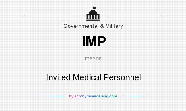 What does IMP mean? It stands for Invited Medical Personnel
