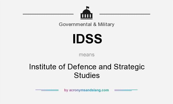 What does IDSS mean? It stands for Institute of Defence and Strategic Studies