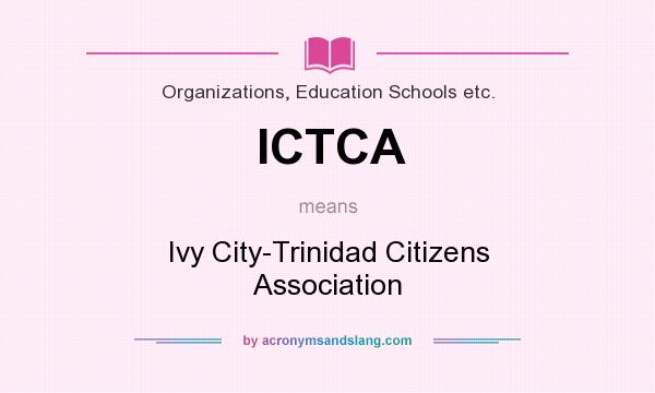 What does ICTCA mean? It stands for Ivy City-Trinidad Citizens Association