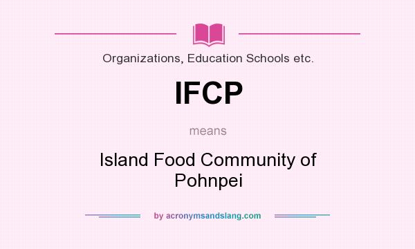 What does IFCP mean? It stands for Island Food Community of Pohnpei
