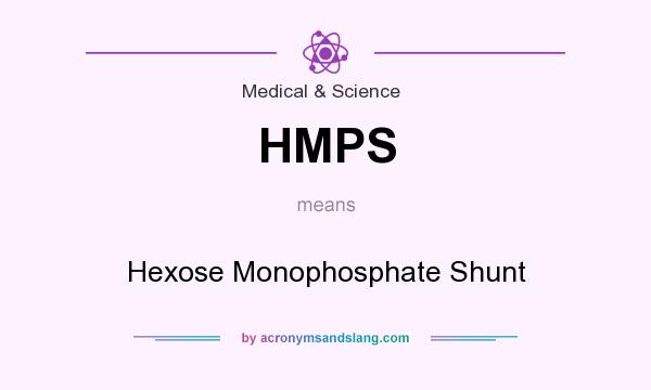 What does HMPS mean? It stands for Hexose Monophosphate Shunt