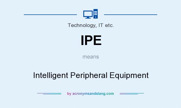 What does IPE mean? It stands for Intelligent Peripheral Equipment