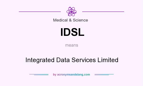 What does IDSL mean? It stands for Integrated Data Services Limited