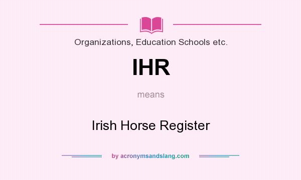 What does IHR mean? It stands for Irish Horse Register
