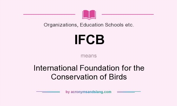 What does IFCB mean? It stands for International Foundation for the Conservation of Birds
