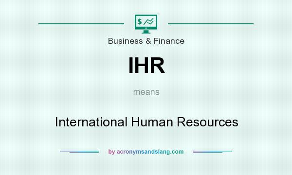 What does IHR mean? It stands for International Human Resources