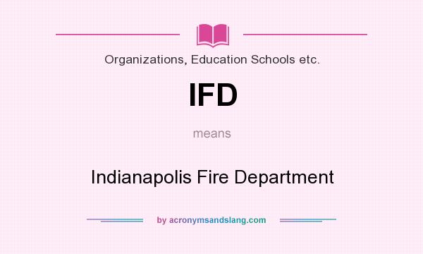 What does IFD mean? It stands for Indianapolis Fire Department