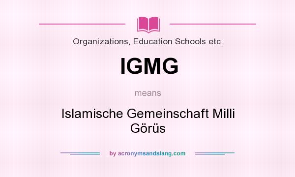 What does IGMG mean? It stands for Islamische Gemeinschaft Milli Görüs