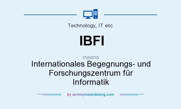 What does IBFI mean? It stands for Internationales Begegnungs- und Forschungszentrum für Informatik