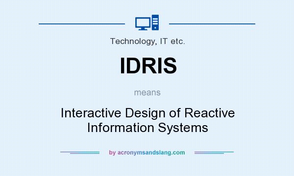 What does IDRIS mean? It stands for Interactive Design of Reactive Information Systems