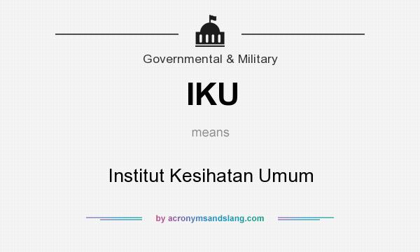 What does IKU mean? It stands for Institut Kesihatan Umum