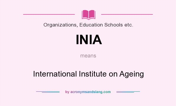 What does INIA mean? It stands for International Institute on Ageing