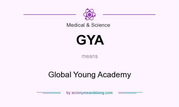 What does GYA mean? It stands for Global Young Academy