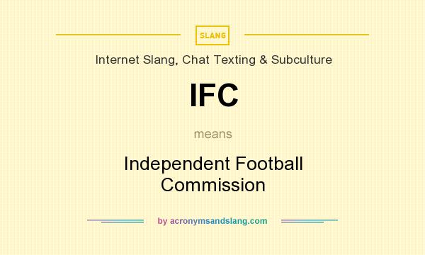 What does IFC mean? It stands for Independent Football Commission