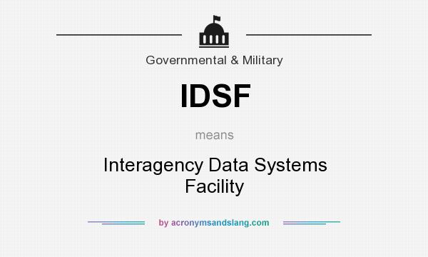 What does IDSF mean? It stands for Interagency Data Systems Facility
