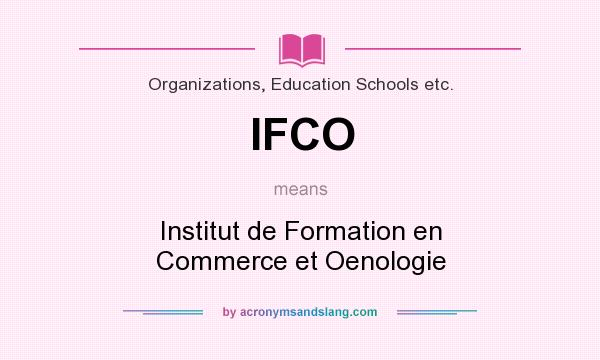 What does IFCO mean? It stands for Institut de Formation en Commerce et Oenologie