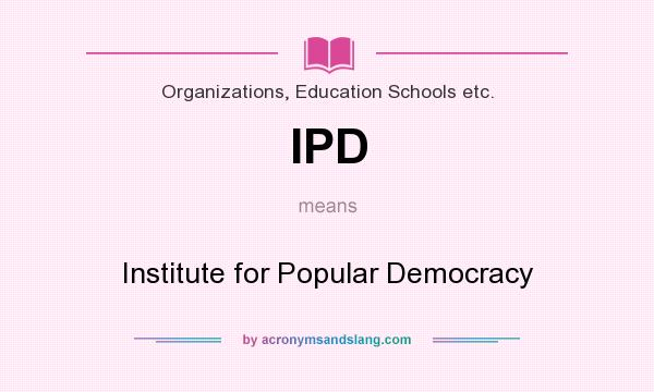 What does IPD mean? It stands for Institute for Popular Democracy