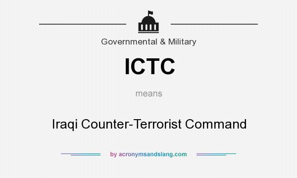 What does ICTC mean? It stands for Iraqi Counter-Terrorist Command