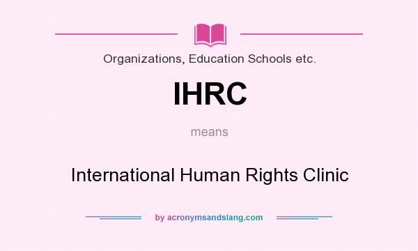 What does IHRC mean? It stands for International Human Rights Clinic