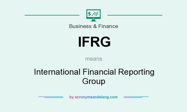 What does IFRG mean? It stands for International Financial Reporting Group
