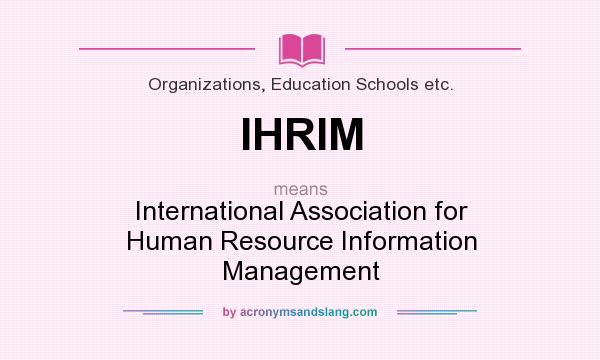 What does IHRIM mean? It stands for International Association for Human Resource Information Management