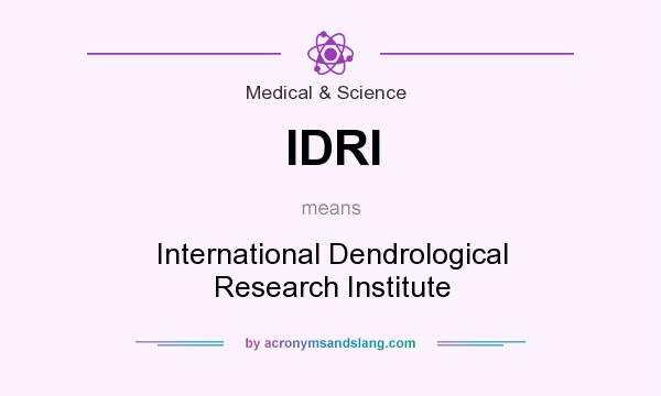 What does IDRI mean? It stands for International Dendrological Research Institute