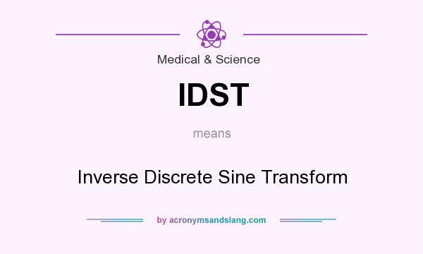 What does IDST mean? It stands for Inverse Discrete Sine Transform