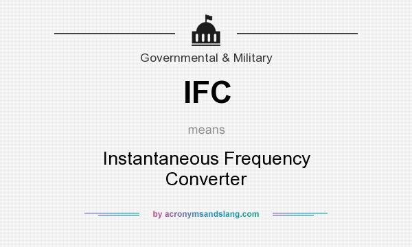 What does IFC mean? It stands for Instantaneous Frequency Converter