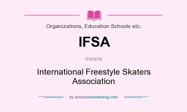 What does IFSA mean? It stands for International Freestyle Skaters Association