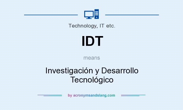 What does IDT mean? It stands for Investigación y Desarrollo Tecnológico