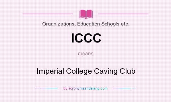 What does ICCC mean? It stands for Imperial College Caving Club