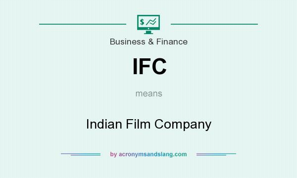 What does IFC mean? It stands for Indian Film Company