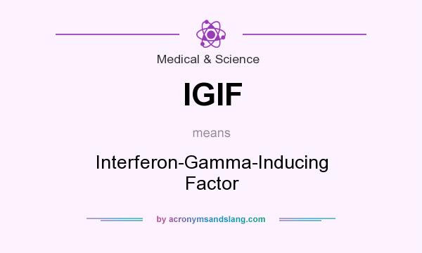 What does IGIF mean? It stands for Interferon-Gamma-Inducing Factor