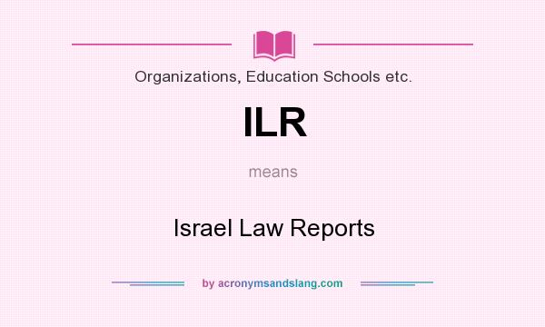 What does ILR mean? It stands for Israel Law Reports