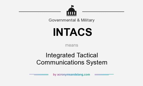 What does INTACS mean? It stands for Integrated Tactical Communications System