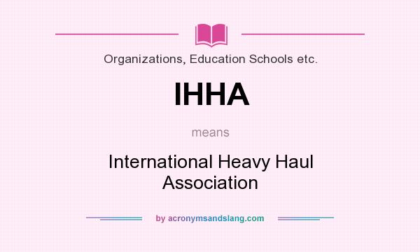 What does IHHA mean? It stands for International Heavy Haul Association