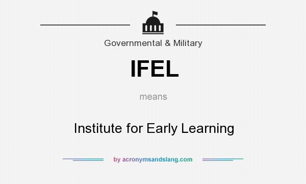 What does IFEL mean? It stands for Institute for Early Learning