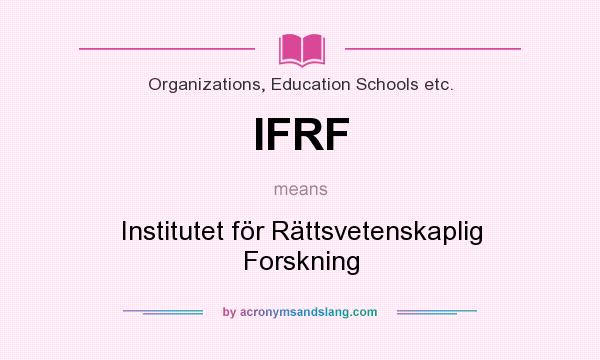 What does IFRF mean? It stands for Institutet för Rättsvetenskaplig Forskning