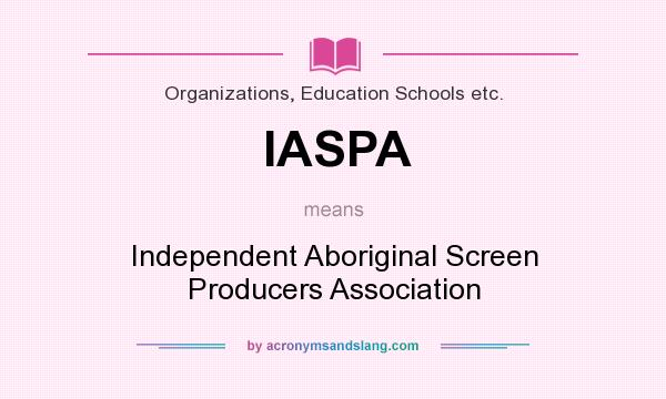 What does IASPA mean? It stands for Independent Aboriginal Screen Producers Association