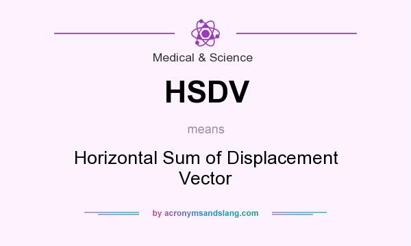 What does HSDV mean? It stands for Horizontal Sum of Displacement Vector